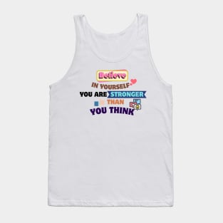 Quotes About Life: Believe in yourself; you are stronger than you think Tank Top